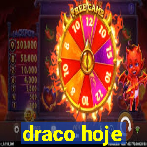 draco hoje